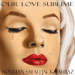 Our Love Sublime - A Houman Safai | Jack Tahbaz Production