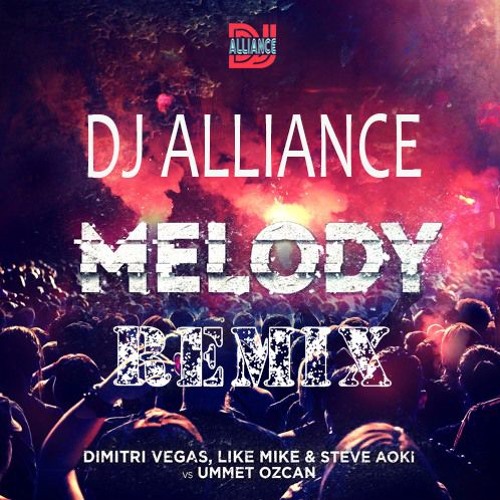Alliance Dimitri Vegas Like Mike Steve Aoki Vs Ummet Ozcan Melody Alliance Remix Spinnin Records spinnin records
