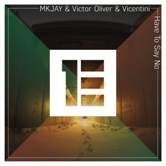 MKJAY & Victor Oliver & Vicentini - Have To Say No