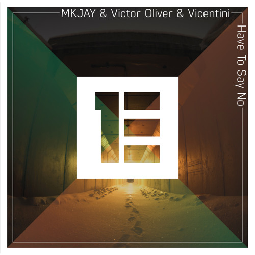 MKJAY & Victor Oliver & Vicentini - Have To Say No