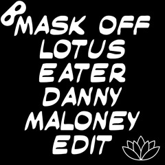 Mask Off Lotus Eater (Danny Maloney Edit)