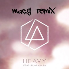 Linkin Park ft. Kiiara - Heavy (mac.g remix) [FREE DOWNLOAD]