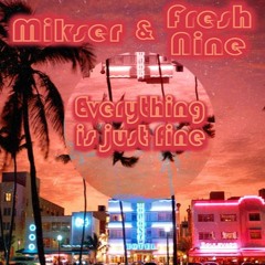 Mikser ft. Fresh Nine - Everything is just fine -