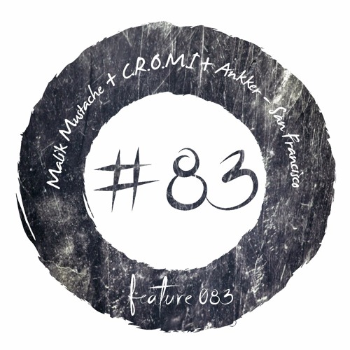 C.R.O.M.I + Ankker - San Francisco [FEATURE083]