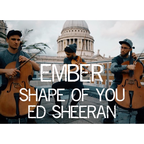 Stream The Shape Of You Ed Sheeran Cover by Ember Trio Listen online for free on SoundCloud