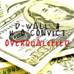 D-Wall & K O'Convict - "Overqualified"