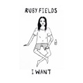 Ruby&#x20;Fields I&#x20;Want Artwork