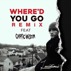 Lucidious - Where'd You Go (Remix) [feat. Cryptic Wisdom]