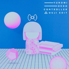 Yunomi-Oedo Controller feat Toriena (OUJI Edit)