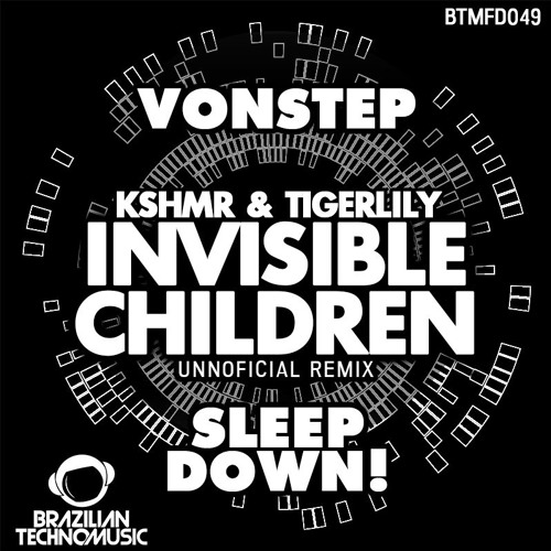 BTMFD049 - KSHMR & Tigerlily - Invisible Children (Vonstep &  Sleep Down! Unnoficial Remix)