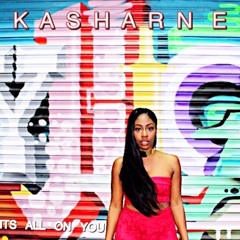 Its All On You By Kasharne
