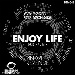 BTM042 - Bored Machines & André Rezende - Enjoy Life(Original Mix)