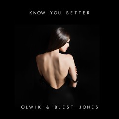 OLWIK & Blest Jones - Know You Better