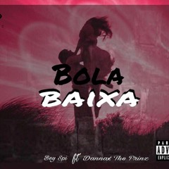 Bey Spi "Bola Baixa" ft Dannax The Prinz