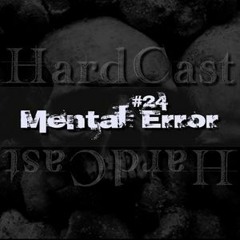 Mental Error @ HardCast #24 / April 2017