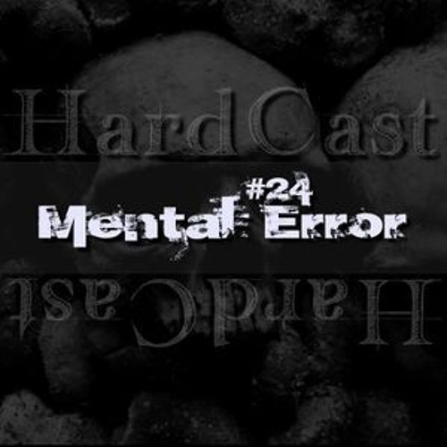 Mental Error @ HardCast #24 / April 2017