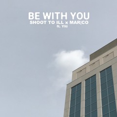 Shoot To Ill & mar|co - Be With You (feat. Ylti)