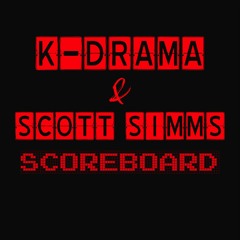 K-Drama & Scott Simms - Scoreboard (@KDrama513 @2ScottSimms)