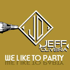 WE LIKE TO PARTY - DJ JEEFFOLIVEIRA