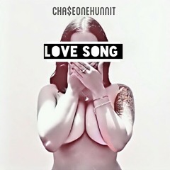 Cha$eonehunnit - Love Song
