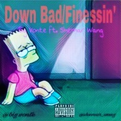 Down Bad X Finessin (Big Vonte Feat. Shemar Wang)
