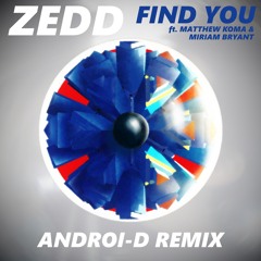 Zedd ft. Matthew Koma & Miriam Bryant - Find You (Androi-D Remix)