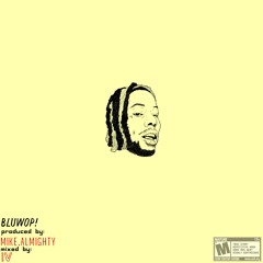 BLUWOP! (Produced by @1MikeAlmighty)