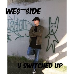 We$~$ide - U Switched Up (Prod. Taylor King)