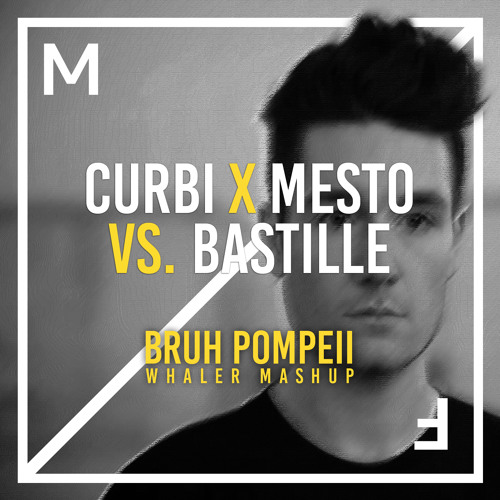 Curbi & Mesto vs. Bastille - BRUH Pompeii (Whaler Mashup) **SUPPORTED BY TIESTO**