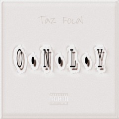 Taz Focal - Only (Prod. Jakc)