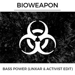 Bioweapon - Bass Power (Linxar & Activist Edit)