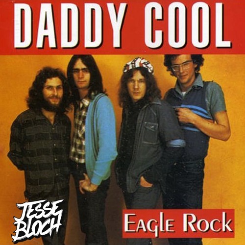 Stream Daddy Cool - Eagle Rock (Jesse Bloch Bootleg) [FREE.