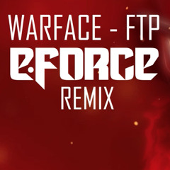 Warface - FTP (E-Force Remix)
