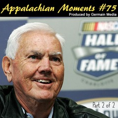 Appalachian Moments #75 - Junior Johnson, Part 2 of 2