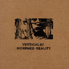 [BT18] Vertical67 - Morphed Reality