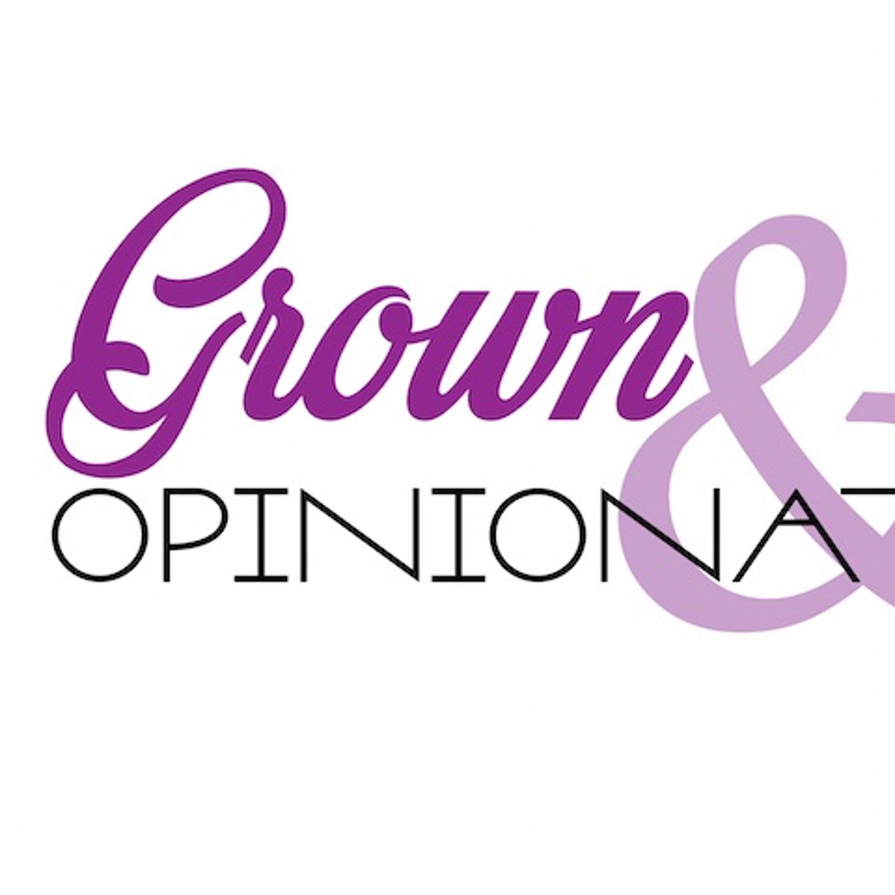 Grown & Opinionated
