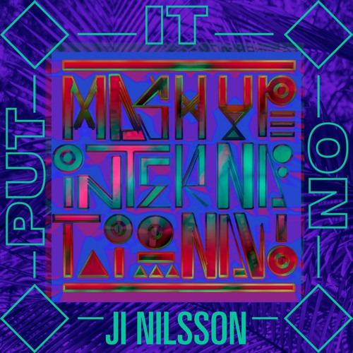 Mash Up International - Put It On (feat Ji Nilsson)