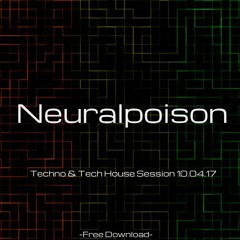 Neuralpoison-Techno & Tech House Session 10.04.17 [FREE DOWNLOAD]
