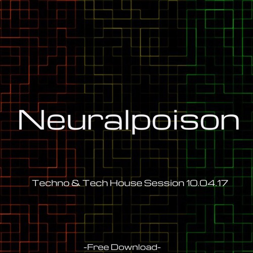 Neuralpoison-Techno & Tech House Session 10.04.17 [FREE DOWNLOAD]