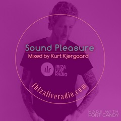 Sound Pleasure #4 Mixed by Kurt Kjergaard  (Ibizaliveradio.com)