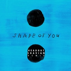 Ed Sheeran - Shape Of You (HDT & Shavian Remix)