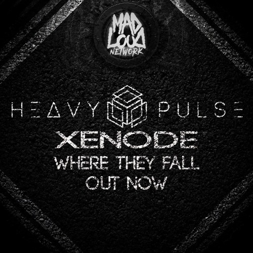 Heavy Pulse & Xenode - Where They Fall (Mad Loud Network Exclusive)