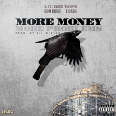 More Money, More Problems LilDeeDope Ft Don Chief,T.Cash Prod By Lil Mister