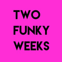Two Funky Weeks