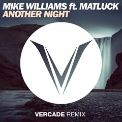 Mike Williams feat. Matluck - Another Night (Vercade Remix)