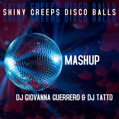 DJ GIOVANNA GUERRERO & DJ TATTO - SHINY CREEPS DISCO BALLS MASHUP