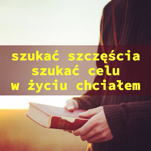Szukać Szczęścia Szukać Celu życia Chciałem Tekst