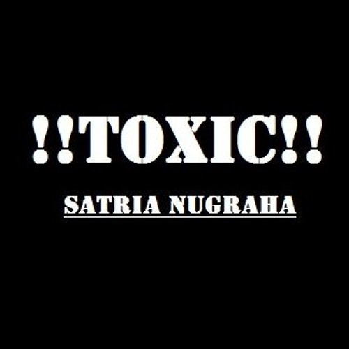 Satria Nugraha - TOXIC!!