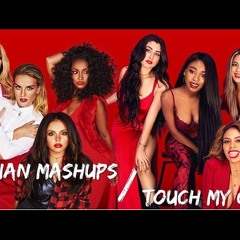 TOUCH MY GIRL - Fifth Harmony & Little Mix ( OFFICIAL MASHUP)