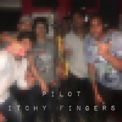 Itchy Fingers - Pilot  (Prod by CorMill)